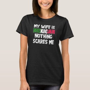 Grappig Mijn vrouw is Mexicaans Niets maakt me ban T-shirt