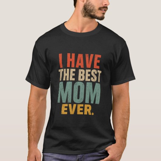 Grappig Moeder Cadeau Ik Heb De Beste Moeder Ooit T-shirt (Voorkant)