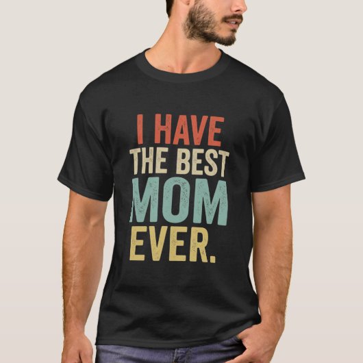 Grappig Moeder Cadeau Ik Heb De Beste Moeder Ooit  T-shirt (Voorkant)