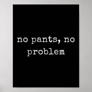 Grappig Motivatie geen broek, geen probleem Poster