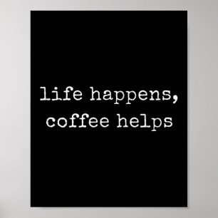 Grappig Motivatie leven gebeurt, koffie helpt Poster