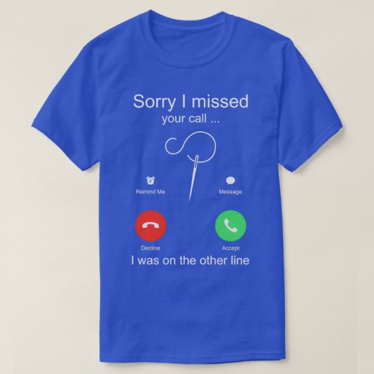 Grappig naaien Sorry dat ik je telefoontje gemist  T-shirt (Design voorkant)