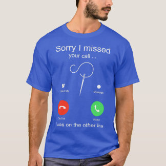 Grappig naaien Sorry dat ik je telefoontje gemist T-shirt