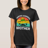 Grappig Nacho Gemiddelde Big Brother Shirt Mexican (Voorkant)