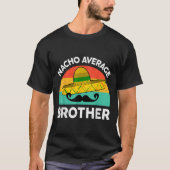 Grappig Nacho Gemiddelde Big Brother Shirt Mexican (Voorkant)