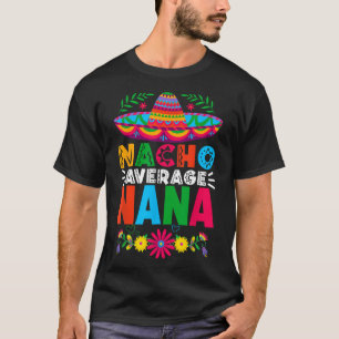 Grappig Nacho Gemiddelde Nana Sombrero Happy Cinco T-shirt