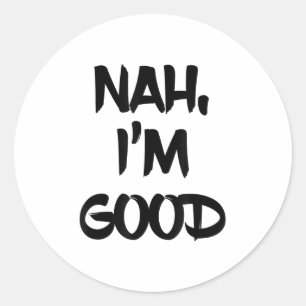 Grappig Nah Ik Ben Goed Sarcasme Cadeau Ronde Sticker