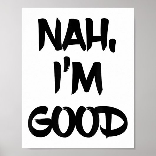 Grappig Nah Ik Ben Goed Sarcasme Citaat Geschenk Poster (Voorkant)