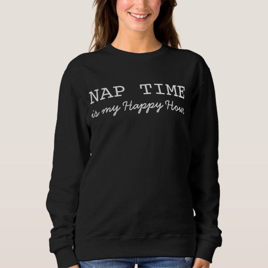 Grappig, Nap Time, is mijn Happy Hour, Sweatshirt (Voorkant)