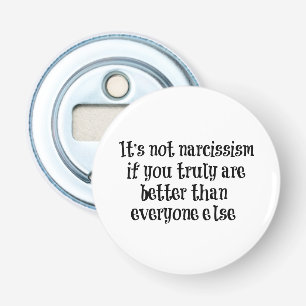 Grappig Narcisme citaat Button Flesopener