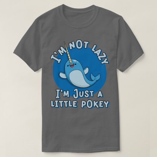 Grappig Narwhal Pun Im niet lui Im een kleine poke T-shirt (Design voorkant)