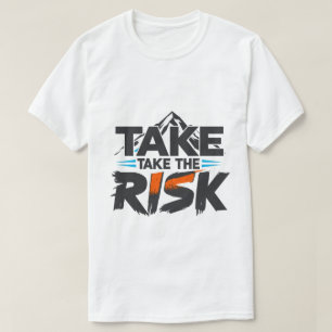 Grappig- Neem het Risico - Motiverende T-Shirt
