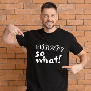 Grappig Negentig zo wat Quote 90ste Verjaardag T-shirt