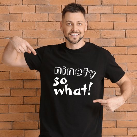 Grappig Negentig zo wat Quote 90ste Verjaardag T-shirt