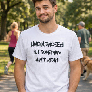 Grappig Niet Gediagnosticeerd Maar Er Is Iets Niet T-shirt
