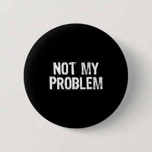 Grappig Niet Probleem Sarcastisch Sarcastisme Ronde Button 5,7 Cm