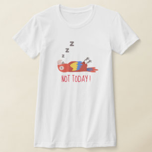 Grappig "niet vandaag" T-shirt, hilarische vogelfo T-shirt