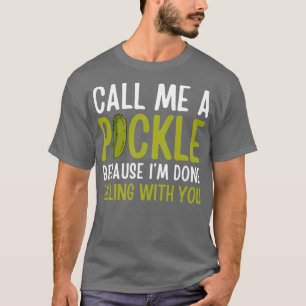 Grappig noem me een augurk, want ik ben klaar met t-shirt