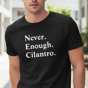 Grappig Nooit Genoeg K koriander Kruid Liefhebber T-shirt