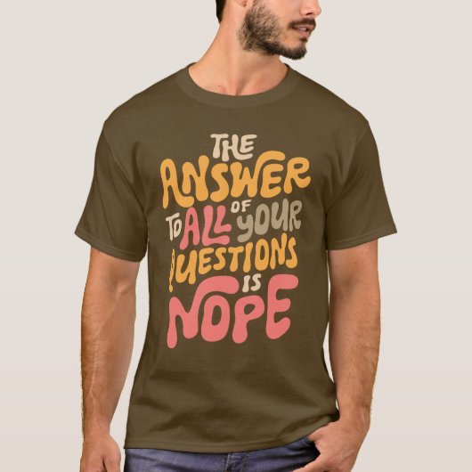 Grappig Nope Groovy Beantwoord Alle vragen Sarcast T-shirt (Voorkant)