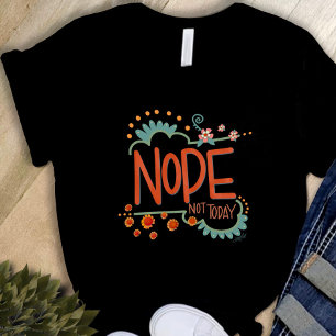 Grappig Nope Niet Vandaag Inspirivity T-shirt