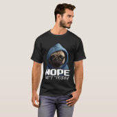 Grappig Nope niet vandaag Pug I Lazy Pug Nope Pull T-shirt (Voorkant volledig)