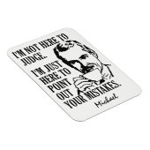 Grappig "Not Here to Judge" aangepaste naam magnee Magneet (Rechterzijde)