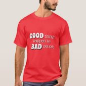 Grappig NOvelty GOOD DINGEN ZIJN GEBEURD MET SLECH T-shirt (Voorkant)