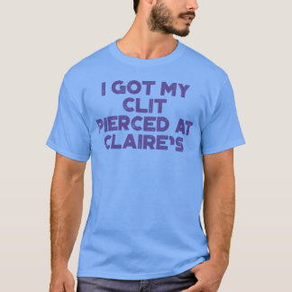 Grappig Offensief Ik Heb Mijn Cl t Gepiercet Bij C T-shirt