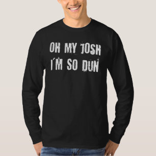 Grappig oh mijn josh ik ben zo gek t-shirt