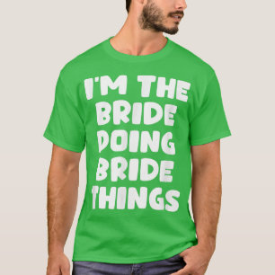 Grappig om te Trouwen Ik ben de Bruid die Bruid D T-shirt