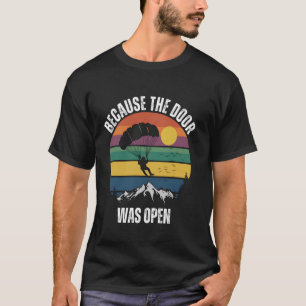Grappig Omdat De Deur Open Was - Grappige Skydivin T-shirt