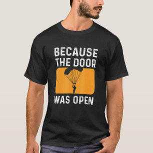 Grappig Omdat De Deur Open Was Parachutespringen T-shirt