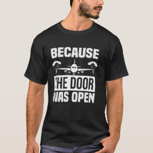 Grappig Omdat De Deur Open was sport Skydiving P T-shirt