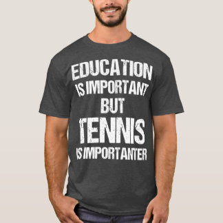 Grappig onderwijs is belangrijk, maar tenis belang t-shirt