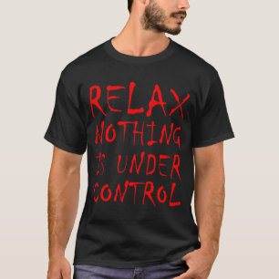 Grappig Ontspannen Niets Is Onder Controle Y Goth T-shirt