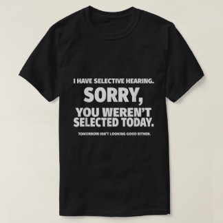 Grappig ontwerp met citaat over selectief horen t-shirt