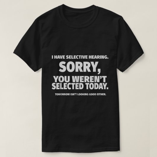 Grappig ontwerp met citaat over selectief horen t-shirt (Design voorkant)