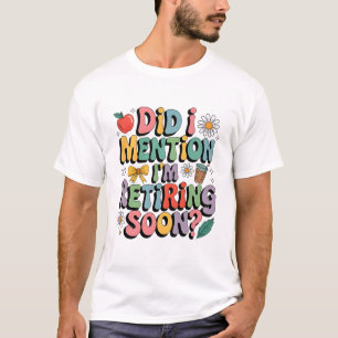 Grappig ontwerp met citaat voor bijna met pensioen t-shirt