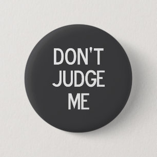 Grappig, Oordeel Niet Over Mij, Sarcastisch, Grap, Ronde Button 5,7 Cm