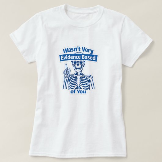 Grappig op feiten gebaseerd medisch geraamte humor t-shirt (Design voorkant)