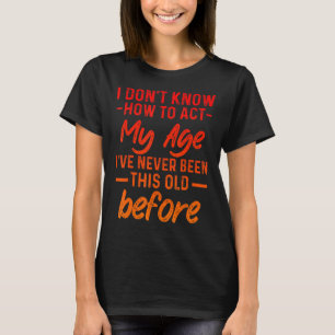 Grappig oude mensen gezegden, ik weet niet hoe ik t-shirt