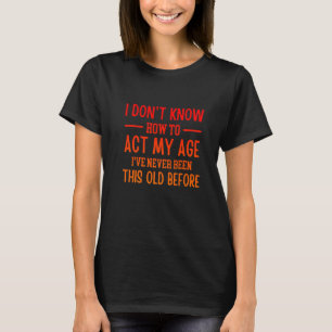 Grappig oude mensen gezegden, ik weet niet hoe ik t-shirt