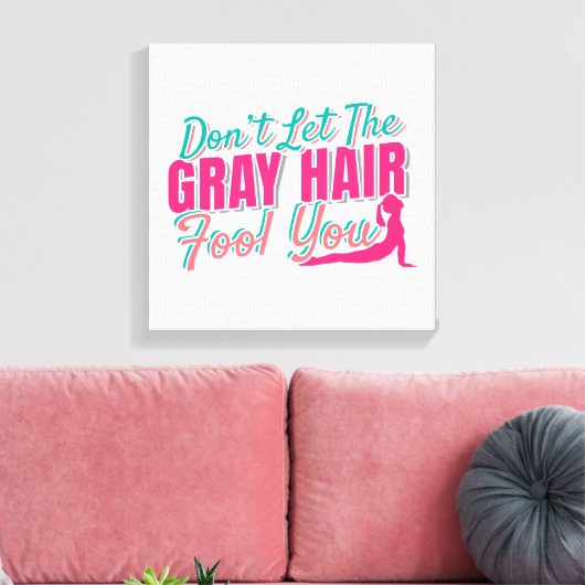 Grappig ouder worden Yoga Quote - Grey Hair Fool Y Canvas Afdruk (Insitu (Woonkamer))