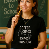 Grappig overhemd van de leraar; Koffie + Chaos = W T-shirt