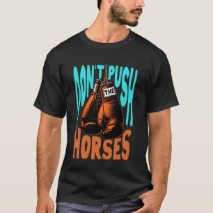Grappig Paardrij Meme Duw Paarden Liefhebber Niet  T-shirt