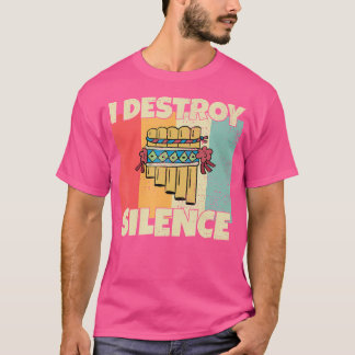 Grappig Pan Flute Instrument I Destroy Silence voo T-shirt