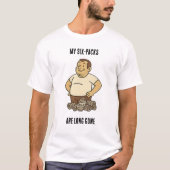 Grappig pap Bod ontwerp-"Mijn zes packs zijn al la T-shirt (Voorkant)