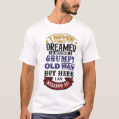 Grappig Pensioen Gift Grumpy Oude Man T-shirt (Voorkant)