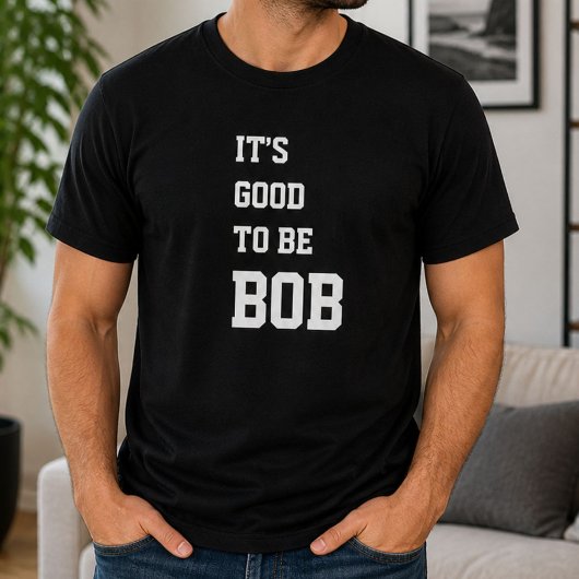 Grappig Persoonlijk Het Is Goed Om Bob Verjaardag  T-shirt